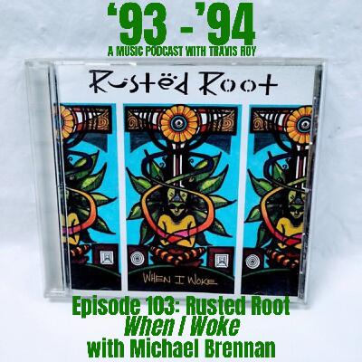 Episode 103: Rusted Root "When I Woke" with Michael Brennan