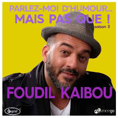 "Foudil Kaibou parlez-moi d'humour mais pas que...!" "Foudil Kaibou parlez-moi d'humour mais pas que...!"
