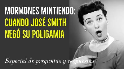 Episodo 295: Cuando José mintió sobre su poligamia y otras preguntas y respuestas