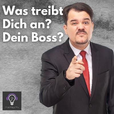 31 Was treibt dich an? Dein Boss?