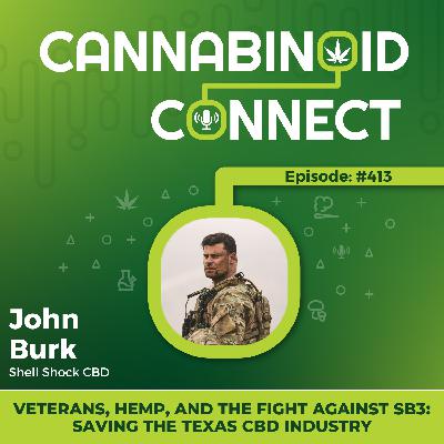 #413: Veterans, Hemp, and the Fight Against SB3: John Burk on Saving the Texas CBD Industry