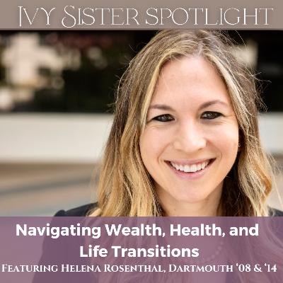 Financial Freedom: Navigating Wealth & Health featuring Helena Rosenthal, Dartmouth '08 and '14