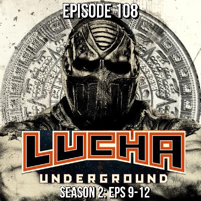 Episode 108: Lucha Underground S2 E9-12 Episode 108: Lucha Underground S2 E9-12