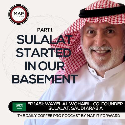 EP 1451 Wayel Al Wohaibi - The Genesis of Saudi Specialty Coffee - The Daily Coffee Pro Podcast by Map It Forward with Lee Safar