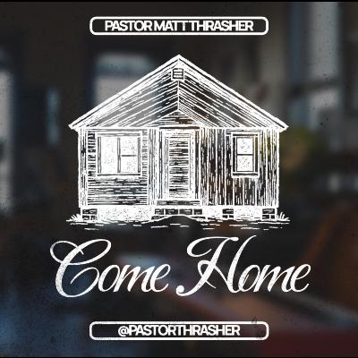 Sunday October 5th | COME HOME | Pastor Matt Thrasher