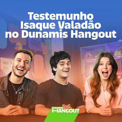 Testemunho Isaque Valadão no Dunamis Hangout | EP 118.