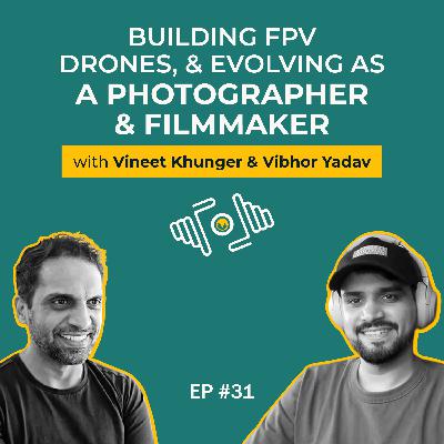 Vibhor Yadav on Building FPV Drones, & Evolving as a Photographer & Filmmaker| PhotoSynthesis | IndieVisual