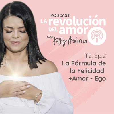La Revolución del Amor Podcast | T2 - E2 | La Fórmula de la Felicidad + Amor - Ego La Revolución del Amor Podcast | T2 - E2 | La Fórmula de la Felicidad + Amor - Ego