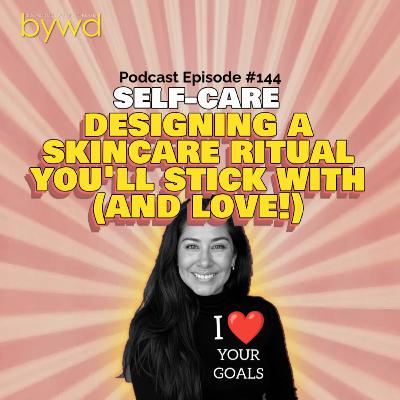 Episode 144 02/19/2026 [SELF-CARE] Designing A Skincare Ritual You Will Stick With (And Love!)