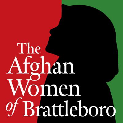 The Afghan Women of Brattleboro #2: Arrival