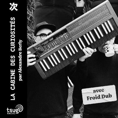 La cabine des curiosités avec Froid Dub La cabine des curiosités avec Froid Dub