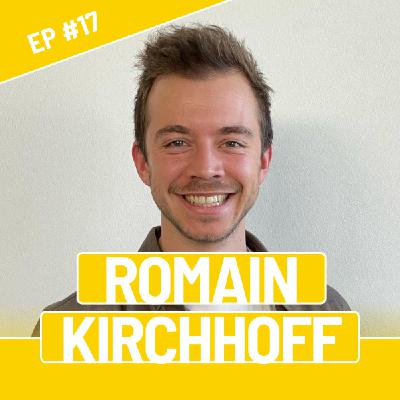 #17 - Romain Kirchhoff - Ils ne savaient pas que c'était impossible, alors ils l'ont fait.