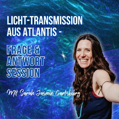 Licht-Transmission aus Atlantis - Frage & Antwort Session mit Sarah Jasmin Cartsburg