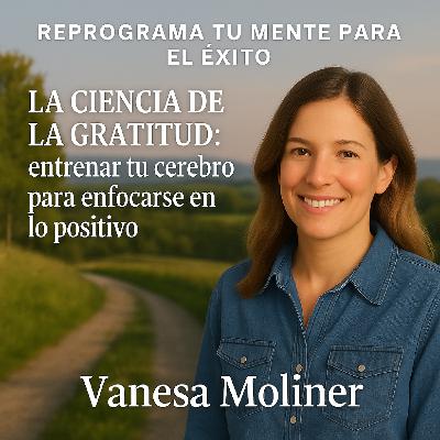 La ciencia de la gratitud: entrenar tu cerebro para enfocarse en lo positivo