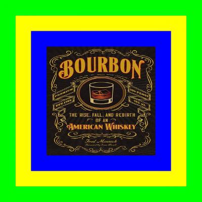 PDF Download* Bourbon: The Rise, Fall, and Rebirth of an American Whiskey PDF eBook
