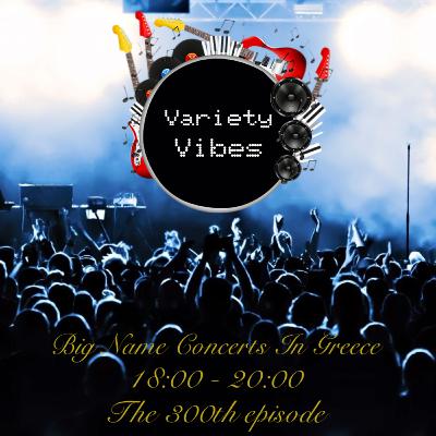 Variety Vibes at CityVibes.gr (01.06.23) 300th Episode: Big Name Concerts In Greece (Season Finale) Variety Vibes at CityVibes.gr (01.06.23) 300th Episode: Big Name Concerts In Greece (Season Finale)