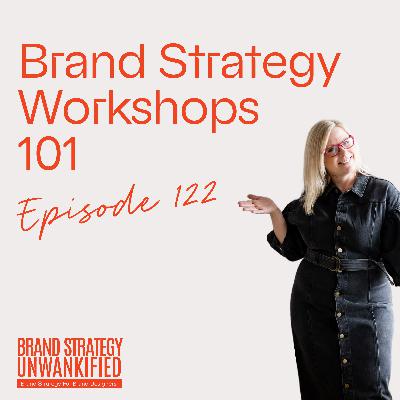 122. Brand Strategy Workshops 101