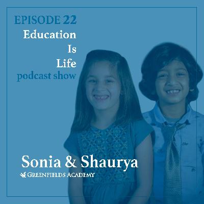 Education Is Life [EP 22] Perspective from our Youngest Griffins Sonia and Shaurya