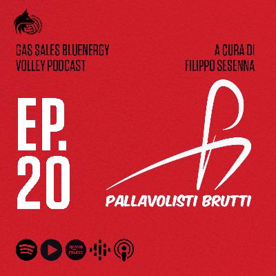 #20 | Pallavolisti Brutti a Gas Sales Bluenergy Volley Podcast