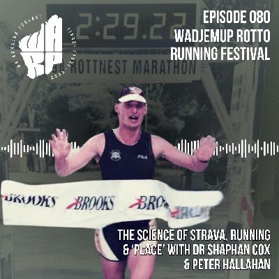 Episode 80 | Wadjemup Rotto Running Festival | Dr Shaphan Cox & Peter Hallahan & the Science of Strava, Running and 'Place'