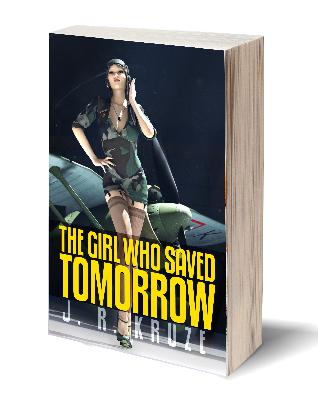 The Girl Who Saved Tomorrow – J. R. Kruze – Book Universes