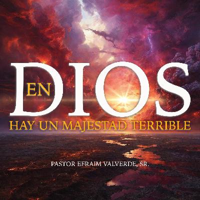 En Dios hay Un Majestad Terrible | Pastor Efraim Valverde, Sr.