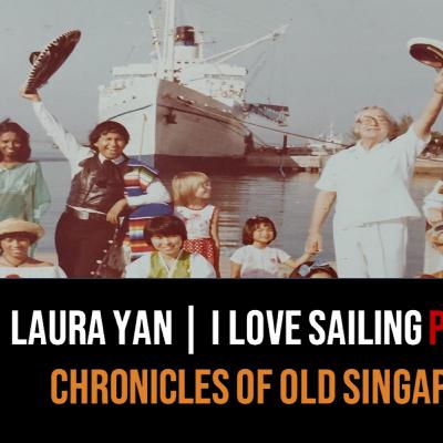 Chronicles of Old Singapore | Laura Yan – My Love for Teaching & Sailing the World Part 2