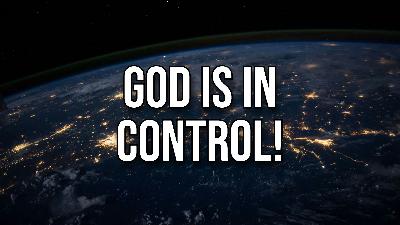 God is in Control! God is in Control!