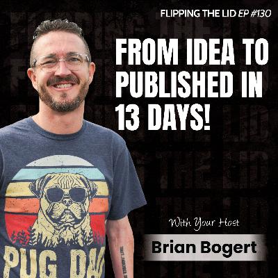 From Idea to Published in 13 Days w/ Brian Bogert (E130) From Idea to Published in 13 Days w/ Brian Bogert (E130)