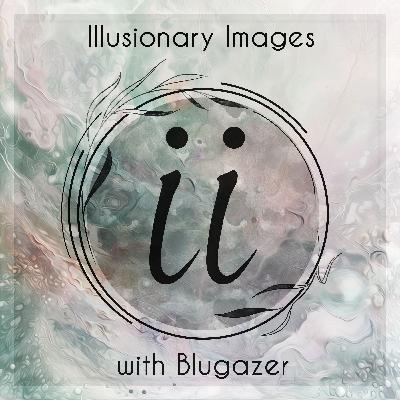 Blugazer - Illusionary Images Podcast 150