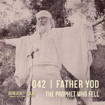 042 | The Prophet Who Fell: Father Yod and the Source Family in Hawaii 042 | The Prophet Who Fell: Father Yod and the Source Family in Hawaii