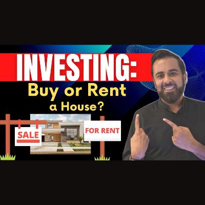 Investing: Buy or Rent a house?