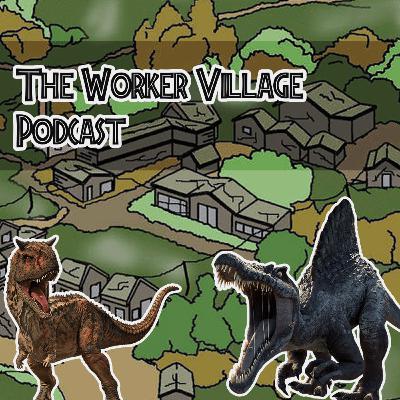 The Worker Village Podcast EP 20 Camp cretaceous