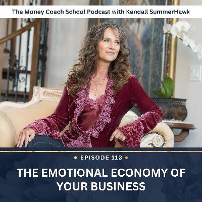 Ep #113: The Emotional Economy of Your Business Ep #113: The Emotional Economy of Your Business
