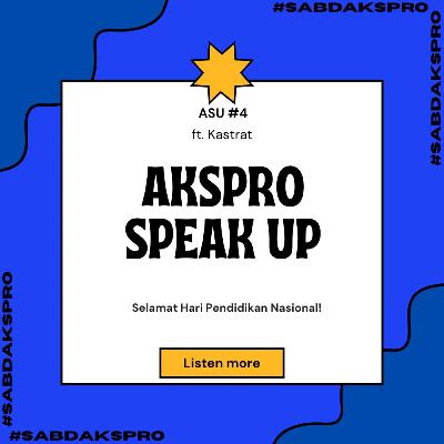 ASU : AKSPRO Speak Up #4