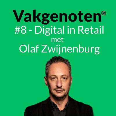 #8 - Digitalisering in retail als overlevingsstrategie. In gesprek met Olaf Zwijnenburg
