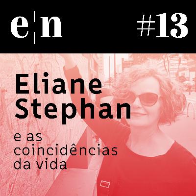 Entreletras #13 - Eliane Stephan e as coincidências da vida