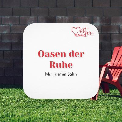 Oasen der Ruhe mit Jasmin Jahn