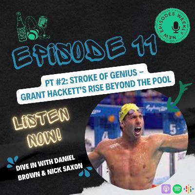 Episode 11 / Part 2 - Stroke of Genius: Grant Hackett's Rise Beyond the Pool
