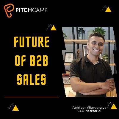 Future of B2b Sales - Abhijeet Vijayvergiya Future of B2b Sales - Abhijeet Vijayvergiya