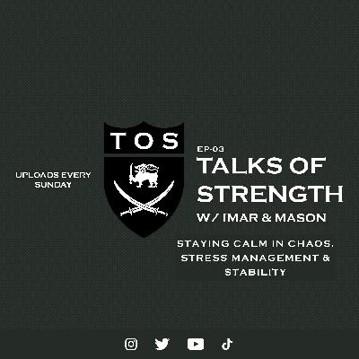 Talks of Strength - Staying Calm In Chaos, Stress Management, Stability
