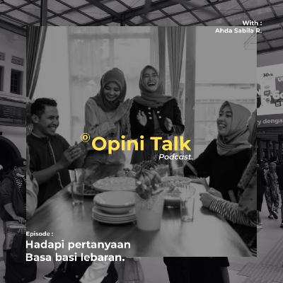 Pod.14 Opini Talk - Hadapi Pertanyaan Basa Basi Lebaran