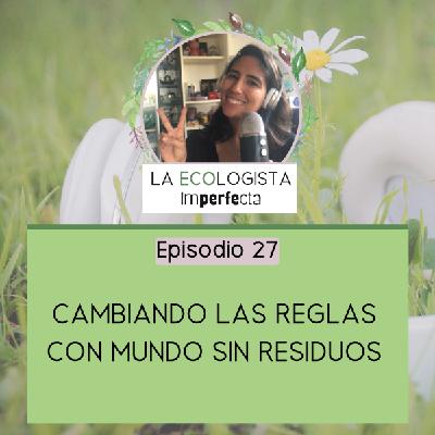 Episodio 27 - Cambiando las reglas con Mundo Sin Residuos