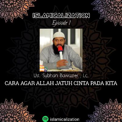 Ep 01 - Ust. Subhan Bawazier , Lc. - Cara Agar ALLAH jatuh cinta pada kita