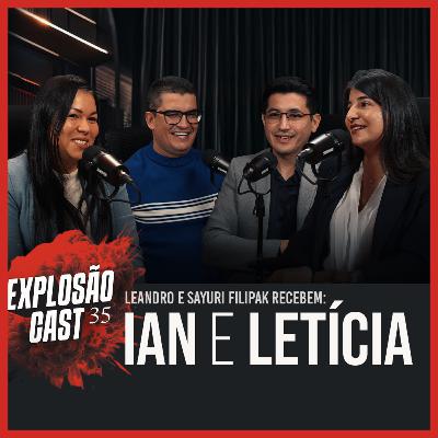 Explosão Cast #EP35 | Leandro e Sayuri Filipak recebem Ian Tagusagawa e Letícia Oliveira.