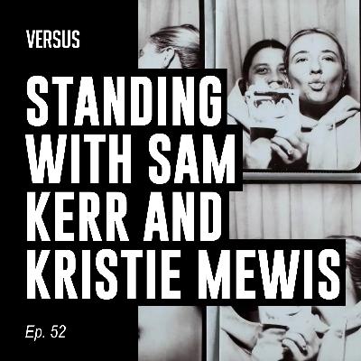 Ep. 52: Standing with Sam Kerr and Kristie Mewis