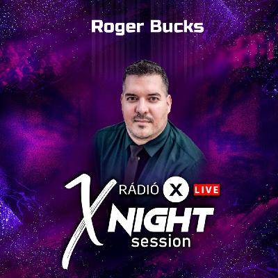 X NIGHT SESSION - ROGER BUCKS - 2025.09.05