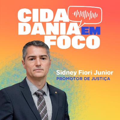Cidadania em Foco - 19/05/2025 - 18 de Maio e a Rede de Proteção: Capacitação e Acolhimento sem Revitimização - Sidney Fiore Júnior (Promotor de Justiça)