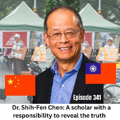Ep 341 | Dr Shih-Fen Chen 陳時奮 A Scholar with a Responsibility to Reveal the Truth