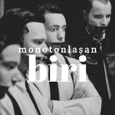 monotonlaşan BİRİ